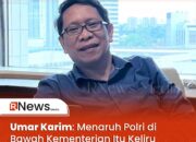 Umar Karim: Menaruh Polri di Bawah Kementerian Itu Keliru