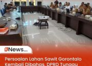 Persoalan Lahan Sawit Gorontalo Kembali Dibahas, DPRD Tunggu Tim Penilai